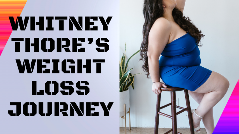 Whitney Thore’s weight loss journey