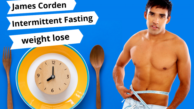 Eat Right with Intermittent Fasting to lose weight like  James Corden