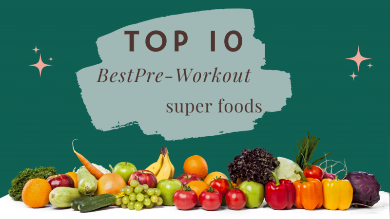 Top 10 Best Pre-Workout super foods
